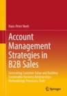Account Management Strategies in B2B Sales : Generating Customer Value and Building Sustainable Business Relationships - Methodology, Processes, Tools - eBook