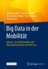 Big Data in der Mobilitat : Akteure, Geschaftsmodelle und Nutzenpotenziale fur die Welt von morgen - eBook