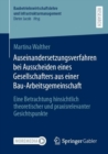 Auseinandersetzungsverfahren bei Ausscheiden eines Gesellschafters aus einer Bau-Arbeitsgemeinschaft : Eine Betrachtung hinsichtlich theoretischer und praxisrelevanter Gesichtspunkte - eBook