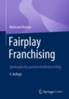 Fairplay Franchising : Spielregeln fur partnerschaftlichen Erfolg - eBook