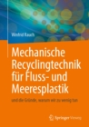 Mechanische Recyclingtechnik fur Fluss- und Meeresplastik : und die Grunde, warum wir zu wenig tun - eBook