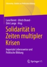 Solidaritat in Zeiten multipler Krisen : Imperiale Lebensweise und Politische Bildung - eBook
