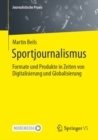 Sportjournalismus : Formate und Produkte in Zeiten von Digitalisierung und Globalisierung - eBook