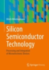 Silicon Semiconductor Technology : Processing and Integration of Microelectronic Devices - eBook