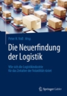 Die Neuerfindung der Logistik : Wie sich die Logistikindustrie fur das Zeitalter der Volatilitat rustet - eBook