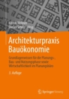 Architekturpraxis Bauokonomie : Grundlagenwissen fur die Planungs-, Bau- und Nutzungsphase sowie Wirtschaftlichkeit im Planungsburo - eBook
