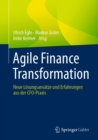 Agile Finance Transformation : Neue Losungsansatze und Erfahrungen aus der CFO-Praxis - eBook