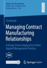 Managing Contract Manufacturing Relationships : A Design Science Approach to Client-Applied Management Practices - eBook