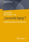 "Successful Aging"? : Leitbilder des Alterns in der Diskussion - eBook