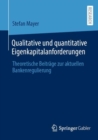 Qualitative und quantitative Eigenkapitalanforderungen : Theoretische Beitrage zur aktuellen Bankenregulierung - eBook