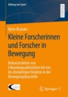 Kleine Forscherinnen und Forscher in Bewegung : Rekonstruktion von Erkundungsaktivitaten bei ein- bis dreijahrigen Kindern in der Bewegungsbaustelle - eBook