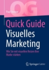 Quick Guide Visuelles Marketing : Wie Sie mit visuellen Reizen Ihre Marke starken - eBook