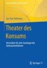 Theater des Konsums : Vorstudien fur eine Soziologie der Verbraucherbuhnen - eBook