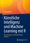 Kunstliche Intelligenz und Machine Learning mit R : Anwendungen im Bereich Business Analytics - eBook