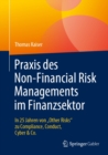 Praxis des Non-Financial Risk Managements im Finanzsektor : In 25 Jahren von „Other Risks" zu Compliance, Conduct, Cyber & Co. - eBook