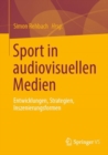 Sport in audiovisuellen Medien : Entwicklungen, Strategien, Inszenierungsformen - eBook