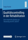 Qualitatscontrolling in der Rehabilitation : Eine empirische Analyse zur Steuerung von KTL und ICF - eBook