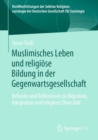 Muslimisches Leben und religiose Bildung in der Gegenwartsgesellschaft : Befunde und Reflexionen zu Migration, Integration und religioser Diversitat - eBook