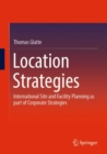 Location Strategies : International Site and Facility Planning as part of Corporate Strategies - eBook