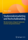 Studierendenmarketing und Hochschulbranding : Wie Hochschulen erfolgreich Studierende erreichen und gewinnen konnen - eBook