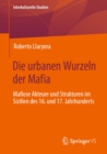Die urbanen Wurzeln der Mafia : Mafiose Akteure und Strukturen im Sizilien des 16. und 17. Jahrhunderts - eBook