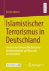 Islamistischer Terrorismus in Deutschland : Analyse der Taterprofile deutscher Syrienruckkehrer auf Basis von Gerichtsakten - eBook