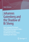 Johannes Gutenberg and the Shadow of Bi Sheng : How Language Developed. Why Writing Developed in China - and Printing in Europe. And Whether That Can Tell Us Anything for the Future. - eBook