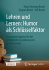 Lehren und Lernen: Humor als Schlusselfaktor : Innovative Impulse fur die erfolgreiche Gestaltung von Lernprozessen - eBook