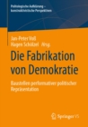 Die Fabrikation von Demokratie : Baustellen performativer politischer Reprasentation - eBook