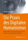 Die Praxis des Digitalen Humanismus : Welchen Beitrag Unternehmen dazu leisten und wie sie davon profitieren konnen - eBook