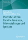 Politisches Wissen: Korrekte Kenntnisse, Fehlvorstellungen und Ignoranz - eBook