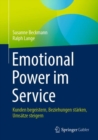 Emotional Power im Service : Kunden begeistern, Beziehungen starken, Umsatze steigern - eBook