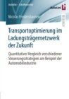 Transportoptimierung im Ladungstragernetzwerk der Zukunft : Quantitativer Vergleich verschiedener Steuerungsstrategien am Beispiel der Automobilindustrie - eBook
