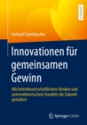 Innovationen fur gemeinsamen Gewinn : Mit betriebswirtschaftlichem Denken und unternehmerischem Handeln die Zukunft gestalten - eBook