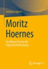 Moritz Hoernes : Pionier der Urgeschichtsforschung - eBook