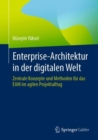 Enterprise-Architektur in der digitalen Welt : Zentrale Konzepte und Methoden fur das EAM im agilen Projektalltag - eBook