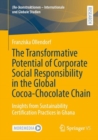The Transformative Potential of Corporate Social Responsibility in the Global Cocoa-Chocolate Chain : Insights from Sustainability Certification Practices in Ghana - eBook