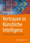 Vertrauen in Kunstliche Intelligenz : Eine multi-perspektivische Betrachtung - eBook