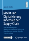 Macht und Digitalisierung innerhalb der Supply Chain : Eine Betrachtung von Machtstrukturen unter Einfluss der Digitalisierung und der digitalen Transformation - eBook