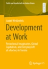 Development at Work : Postcolonial Imaginaries, Global Capitalism, and Everyday Life at a Factory in Tunisia - eBook