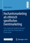 Hochzeitsmarketing als ethnisch spezifisches Eventmarketing : Eine empirische Studie im Kontext groer turkischer Eventhallen in Deutschland - eBook