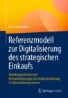 Referenzmodell zur Digitalisierung des strategischen Einkaufs : Handlungsrahmen und Kernanforderungen zur Implementierung in Informationssystemen - eBook