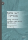Space Race Television : Image Vehicles as Agents of (trans-)global Mediatisation - eBook