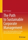 The Path to Sustainable Corporate Management : How to Take Responsibility for People, the Environment and the Economy - eBook