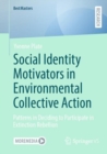 Social Identity Motivators in Environmental Collective Action : Patterns in Deciding to Participate in Extinction Rebellion - eBook