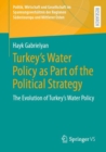 Turkey's Water Policy as Part of the Political Strategy : The Evolution of Turkey's Water Policy - eBook