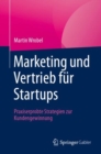 Marketing und Vertrieb fur Startups : Praxiserprobte Strategien zur Kundengewinnung - eBook