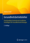 Gesundheitsbetriebslehre : Praxishandbuch betriebswirtschaftlicher Grundlagen fur Gesundheitseinrichtungen - eBook