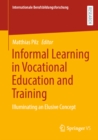 Informal Learning in Vocational Education and Training : Illuminating an Elusive Concept - eBook