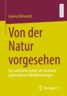 Von der Natur vorgesehen : Die naturliche Geburt als Ausdruck spatmoderner Weltbeziehungen - eBook